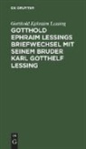 Gotthold Ephraim Lessing - Gotthold Ephraim Lessings Briefwechsel mit seinem Bruder Karl Gotthelf Lessing