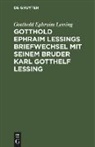 Gotthold Ephraim Lessing - Gotthold Ephraim Lessings Briefwechsel mit seinem Bruder Karl Gotthelf Lessing