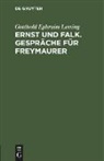 Gotthold Ephraim Lessing - Ernst und Falk. Gespräche für Freymaurer