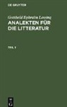 Gotthold Ephraim Lessing - Gotthold Ephraim Lessing: Analekten für die Litteratur. Teil 1