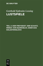 Gotthold Ephraim Lessing - Gotthold Ephraim Lessing: Lustspiele - Teil 2: Der Freygeist. Der Schatz. Minna von Barnhelm, oder das Soldatenglück