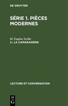 M. Eugène Scribe - Série 1. Pièces modernes - 2.: La Camaraderie