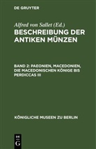 Alfred Von Sallet - Beschreibung der antiken Münzen - Band 2: Paeonien, Macedonien, die macedonischen Könige bis Perdiccas III