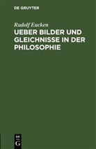 Rudolf Eucken - Ueber Bilder und Gleichnisse in der Philosophie