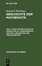 Heinrich Wieleitner - Heinrich Wieleitner: Geschichte der Mathematik - Teil 2: Von Cartesius bis zur Wende des 18. Jahrhunderts, Hälfte II: Geometrie und Trigonometrie
