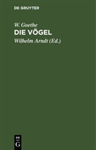 W. Goethe, Johann Wolfgang von Goethe, Wilhelm Arndt - Die Vögel