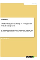 Julia Kaiser - Overcoming the Liability of Foreignness with Isomorphism