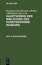 Königliche Museen, Königliche Museen &lt;Berlin&gt;, Kunstgewerbe-Museum &lt;Berlin&gt; / Bibliothek, Kunstgewerbe-Museum Bibliothek - Hauptwerke der Bibliothek des Kunstgewerbe-Museums - Heft 6: Buchgewerbe