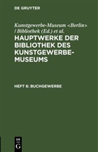Königliche Museen, Königliche Museen &lt;Berlin&gt;, Kunstgewerbe-Museum &lt;Berlin&gt; / Bibliothek, Kunstgewerbe-Museum Bibliothek - Hauptwerke der Bibliothek des Kunstgewerbe-Museums - Heft 6: Buchgewerbe