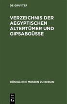 Degruyter - Verzeichnis der aegyptischen Altertümer und Gipsabgüsse