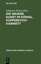Johannes Sievers - Die neuere Kunst im Königl. Kupferstichkabinett