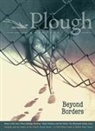 River Claure, Edwidge Danticat, Ashley Lucas, Russell Moore, Santiago Ramos, Yaniv Sagee... - Plough Quarterly No. 29 – Beyond Borders