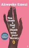 Akwaeke Emezi - You Made a Fool of Death With Your Beauty