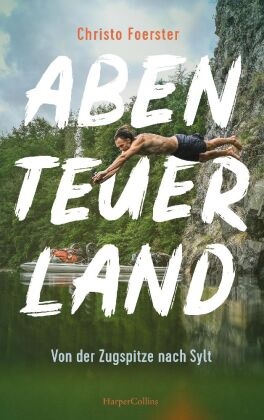 Christo Foerster - Abenteuerland - Von der Zugspitze nach Sylt