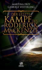 Martin Frey, Martina Frey, Gabriele Vesterling - Der letzte Kampf des Roderick MacKenzie