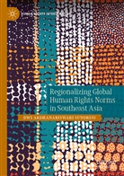 Dwi Ardhanariswari Sundrijo - Regionalizing Global Human Rights Norms in Southeast Asia