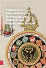 Dr. Mario Overlaet Damen, Mario Damen, Kim Overlaet, Mario Damen, Kim Overlaet - Constructing and Representing Territory in Late Medieval and Early