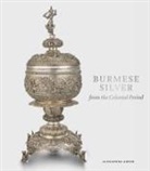 Alexandra Green, Green Alexandra - BURMESE SILVER FROM THE COLONIAL PERIOD
