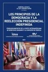 Asdrúbal Aguiar, Allan R. Brewer-Carias - LOS PRINCIPIOS DE LA DEMOCRACIA Y LA REELECCION PRESIDENCIAL INDEFINIDA. Pronunciamientos de la Corte Interamericana de Derechos Humanos y de la Comisión de Venecia
