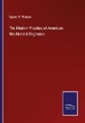 Egbert P. Watson - The Modern Practice of American Machinist & Engineers