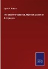 Egbert P. Watson - The Modern Practice of American Machinist & Engineers