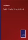 Catherine Marsh - The Life of the Rev. William Marsh, D. D