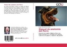 Ricardo Olivares Pérez-Montt - Manual de anatomía del Perro