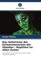 Kemal Yildirim - Das Geheimnis der Echsenmenschen der Ubaiden - Reptilien im alten Sumer