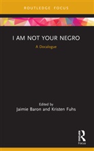 Jaimie (University of California Baron, Jaimie Fuhs Baron, Jaimie Baron, Kristen Fuhs - I Am Not Your Negro