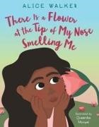 Alice Walker, Queenbe Monyei - There Is a Flower at the Tip of My Nose Smelling Me