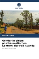 Aline Gakima - Gender in einem posttraumatischen Kontext: der Fall Ruanda