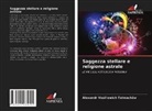 Alexandr Vasil'ewich Tolmachöw - Saggezza stellare e religione astrale