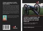 Tatiana Sukhondyaeva - Crimine e punizione nel diritto penale militare della Russia nei secoli XVIII-XX