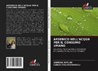 CARLO COLLIVIGNARELLI, SABRINA SORLINI - ARSENICO NELL'ACQUA PER IL CONSUMO UMANO
