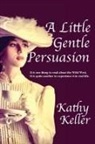 Kathy Keller - A Little Gentle Persuasion