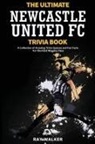 Ray Walker - The Ultimate Newcastle United Trivia Book