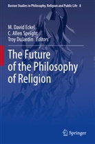 Allen Speight, C Allen Speight, Troy DuJardin, M. David Eckel, C. Allen Speight - The Future of the Philosophy of Religion