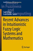 Castillo, Castillo, Oscar Castillo, Sai Melliani, Said Melliani - Recent Advances in Intuitionistic Fuzzy Logic Systems and Mathematics