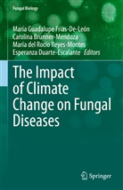 Carolin Brunner-Mendoza, Carolina Brunner-Mendoza, del Rocío Reyes-Montes e, Esperanza Duarte-Escalante, María Guadalupe Frías-De-León, María del Rocío Reyes-Montes - The Impact of Climate Change on Fungal Diseases