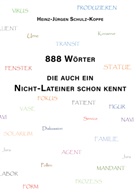 Heinz-Jürgen Schulz-Koppe - 888 Wörter, die auch ein Nicht-Lateiner schon kennt
