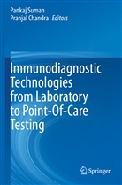 Chandra, Chandra, Pranjal Chandra, Panka Suman, Pankaj Suman - Immunodiagnostic Technologies from Laboratory to Point-Of-Care Testing