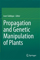 Ira Siddique, Iram Siddique - Propagation and Genetic Manipulation of Plants