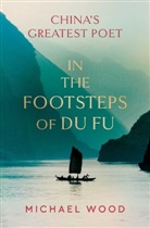 Michael Wood, Michael Wood - In the Footsteps of Du Fu