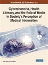 Mary Aiken, Hacer Aker - Handbook of Research on Cyberchondria, Health Literacy, and the Role of Media in Society's Perception of Medical Information