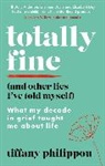 Tiffany Philippou, TIFFANY PHILIPPOU - Totally Fine (And Other Lies I've Told Myself)