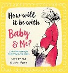 Anna Friend, Jake Biggin - How Will It Be with Baby and Me? A new baby story for big brothers and sisters