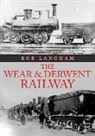 Rob Langham - The Wear & Derwent Railway