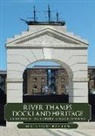 Malcolm Batten - River Thames Dockland Heritage: Greenwich to Tilbury and Gravesend