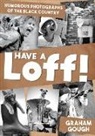 Graham Gough - Have a Loff!