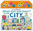 Priddy Books, BOOKS PRIDDY, Roger Priddy, Priddy Books, Priddy Roger - What Can You Hear? In The City